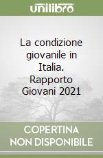 La condizione giovanile in Italia. Rapporto Giovani 2021 libro