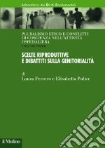 Pluralismo etico e conflitti di coscienza nell'attività ospedaliera. Vol. 1: Scelte riproduttive e dibattiti sulla genitorialità libro