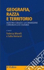 Geografia, razza e territorio. Agostino Codazzi e la Commissione Corografica in Colombia libro