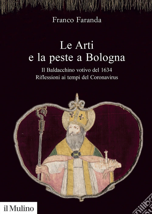 Le arti e la peste a Bologna. Il Baldacchino votivo del 1634. Riflessioni ai tempi del Coronavirus