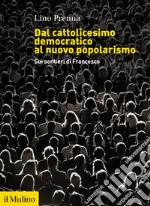 Dal cattolicesimo democratico al nuovo popolarismo. Sui sentieri di Francesco libro