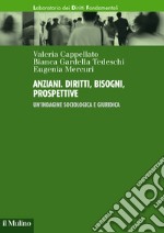 Anziani. Diritti, bisogni, prospettive. Un'indagine sociologica e giuridica libro