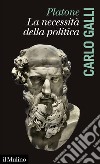 Platone, la necessità della politica libro di Galli Carlo