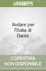 Andare per l'Italia di Dante libro