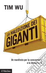 La maledizione dei giganti. Un manifesto per la concorrenza e la democrazia libro