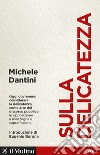 Sulla delicatezza libro di Dantini Michele