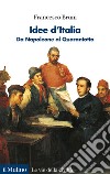 Idee d'Italia. Da Napoleone al Quarantotto libro di Bruni Francesco