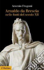 Arnaldo da Brescia nelle fonti del secolo XII libro