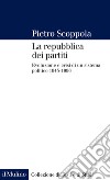 La repubblica dei partiti. Evoluzione e crisi di un sistema politico (1945-1996) libro di Scoppola Pietro