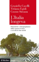 L'Italia longeva. Dinamiche e diseguaglianze della sopravvivenza a cavallo di due secoli