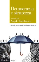 Democrazia e sicurezza. Società occidentali e violenza collettiva libro