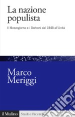 La nazione populista. Il Mezzogiorno e i Borboni dal 1848 all'Unità libro