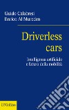 Driverless cars. Intelligenza artificiale e futuro della mobilità libro