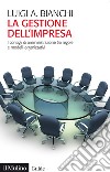 La gestione dell'impresa. I consigli d'amministrazione tra regole e modelli organizzativi libro