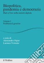 Biopolitica, pandemia e democrazia. Rule of law nella società digitale. Vol. 1: Problemi di governo libro