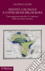 Eredità coloniale e costruzione dell'Europa. Una questione irrisolta: il «rimosso» della coscienza europea libro