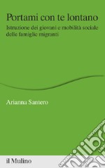 Portami con te lontano. Istruzione dei giovani e mobilità sociale delle famiglie migranti