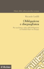 Obbligazione e diseguaglianza. Per una lettura critica dell'obbligazione in Friedrich Karl von Savigny libro