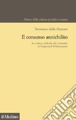 Il consenso annichilito. La critica radicale del contratto in Siegmund Schlossmann libro