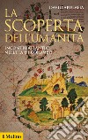 La scoperta dell'umanità. Incontri atlantici nell'età di Colombo libro