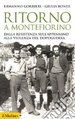 Ritorno a Montefiorino. Dalla Resistenza sull'Appennino alla violenza del dopoguerra