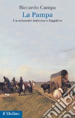 La Pampa. Un orizzonte indeciso e fuggitivo libro