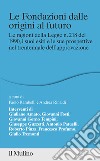 Le fondazioni dalle origini al futuro. Le ragioni della Legge n. 218 del 1990, i suoi esiti e le sue prospettive nel trentennale dell'approvazione libro