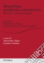 Biopolitica, pandemia e democrazia. Rule of law nella società digitale. Vol. 3: Pandemia e tecnologie. L'impatto su processi, scuola e medicina