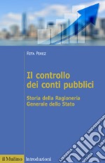 Il controllo dei conti pubblici. Storia della Ragioneria Generale dello Stato libro