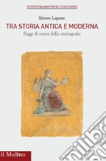 Tra storia antica e moderna. Saggi di storia della storiografia libro