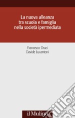 La nuova alleanza tra scuola e famiglia nella società ipermediata libro