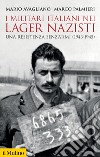 I militari italiani nei lager nazisti. Una resistenza senz'armi (1943-1945) libro