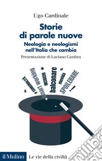 Storie di parole nuove. Neologia e neologismi nell'Italia che cambia