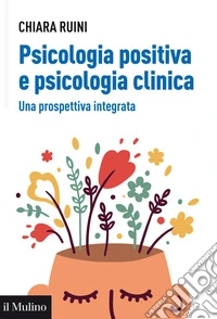Psicologia positiva e psicologia clinica. Una prospettiva integrata