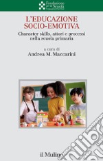 L'educazione socio-emotiva. Character skills, attori e processi nella scuola primaria
