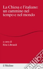 La Chiesa e l'italiano: un cammino nel tempo e nel mondo libro