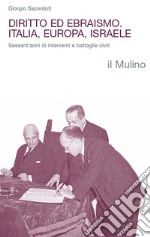 Diritto ed ebraismo. Italia, Europa, Israele. Sessant'anni di interventi e battaglie civili libro