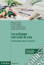 Lo sviluppo nel ciclo di vita. Cambiamenti, sfide e transizioni libro