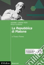 La «Repubblica» di Platone. Leggere i grandi testi della filosofia libro