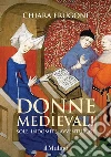 Donne medievali. Sole, indomite, avventurose libro