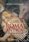 Il grande racconto di Roma antica e dei suoi sette re. Ediz. illustrata libro