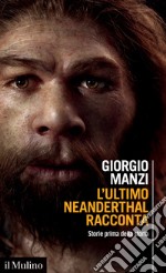 L'ultimo Neanderthal racconta. Storie prima della storia libro