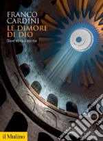 Le dimore di Dio. Dove abita l'eterno libro