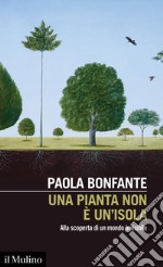 Una pianta non è un'isola. Alla scoperta di un mondo invisibile libro