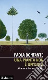 Una pianta non è un'isola. Alla scoperta di un mondo invisibile libro di Bonfante Paola