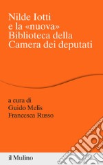 Nilde Iotti e la «nuova» Biblioteca della Camera dei Deputati libro