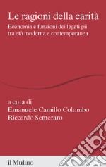 Le ragioni della carità. Economia e funzioni dei legati pii tra età moderna e contemporanea libro