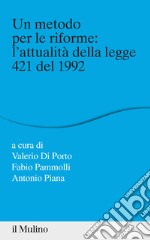 Un metodo per le riforme: l'attualità della legge 421 del 1992 libro