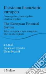 Il sistema finanziario europeo. Cosa regolare, come regolare, chi deve regolare libro