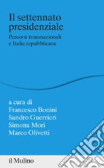 Il settennato presidenziale. Percorsi transanazionali e Italia repubblicana libro